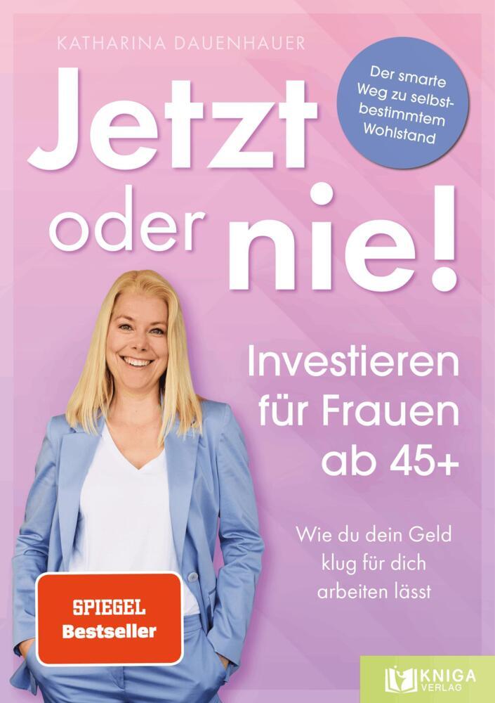 Jetzt oder nie - Investieren für Frauen ab 45+ (Katharina Dauenhauer)