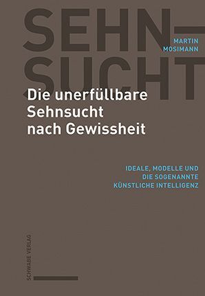 Die unerfüllbare Sehnsucht nach Gewissheit (Martin Mosimann)