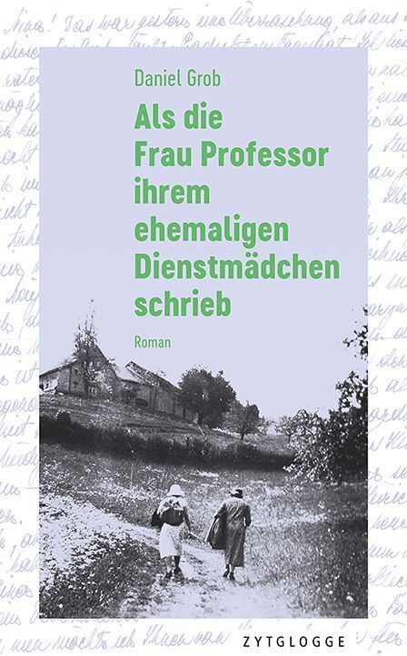 Als die Frau Professor ihrem ehemaligen Dienstmädchen schrieb (Daniel Grob)