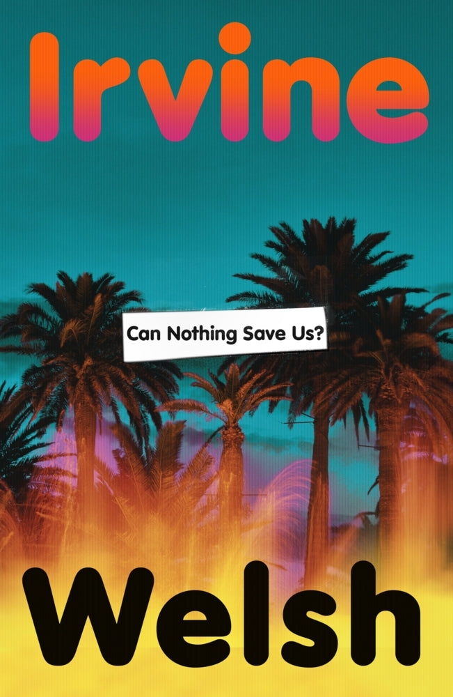 Can Nothing Save Us? (Irvine Welsh)