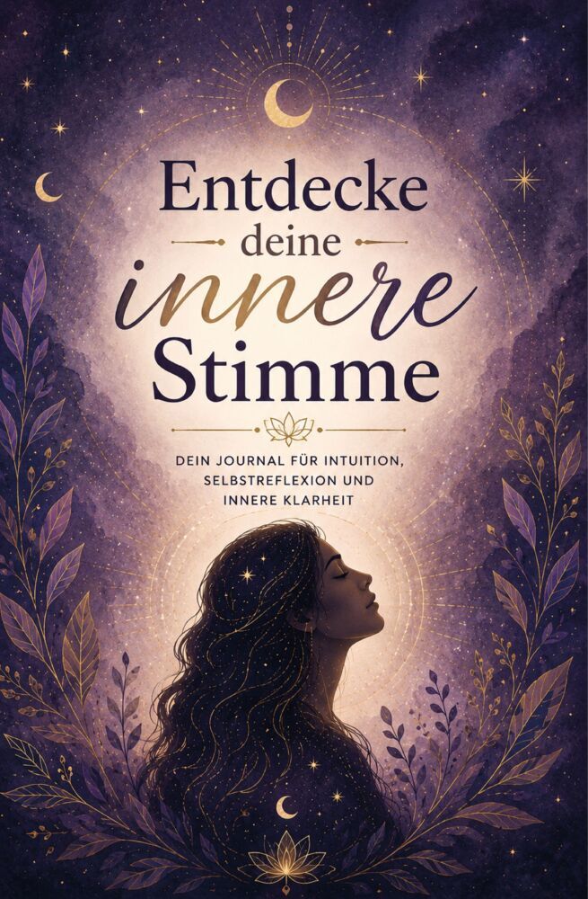 Entdecke deine innere Stimme - Dein Journal für Intuition, Selbstreflexion und innere Klarheit (Leonie Ashwood)