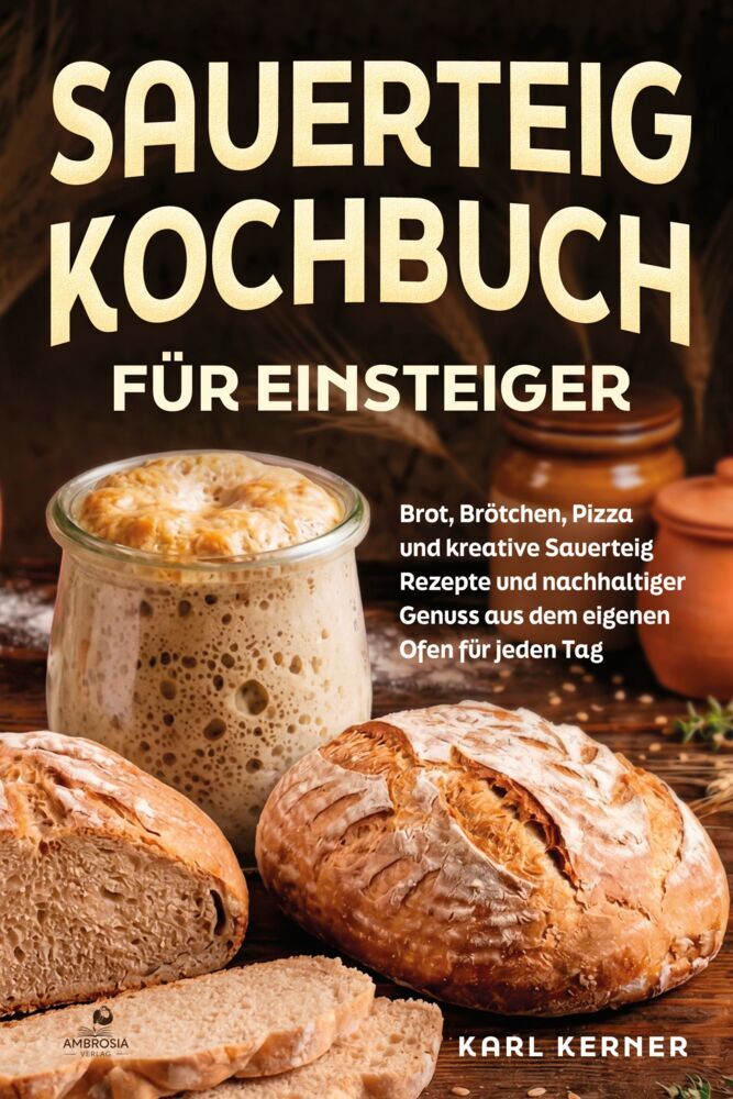 Sauerteig Kochbuch für Einsteiger (Karl Kerner)