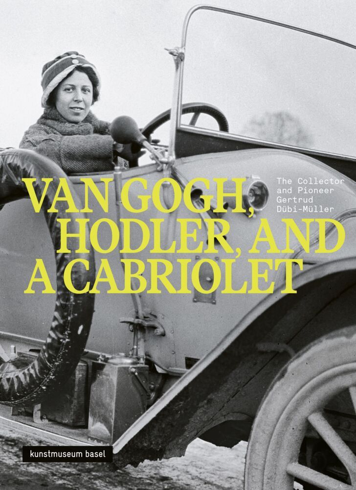 Van Gogh, Hodler and a Cabriolet - The Collector and Pioneer Gertrud Dübi-Müller (Kunstmuseum Basel,)