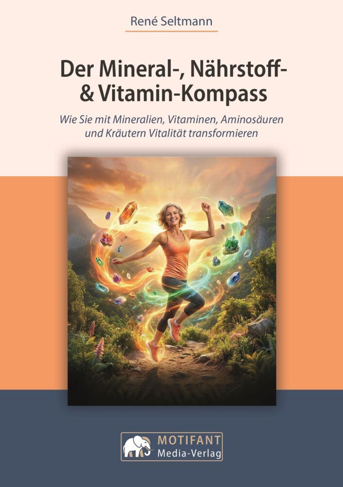 Der Mineral-, Nährstoff- & Vitamin-Kompass (René Seltmann)