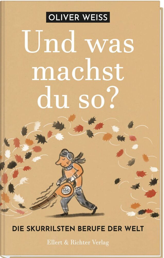 Und was machst du so? Die skurrilsten Berufe der Welt (Oliver Weiß)
