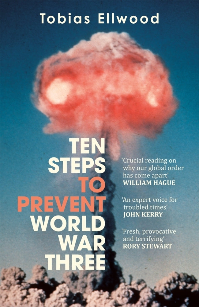 Ten Steps to Prevent World War Three (Tobias Ellwood)