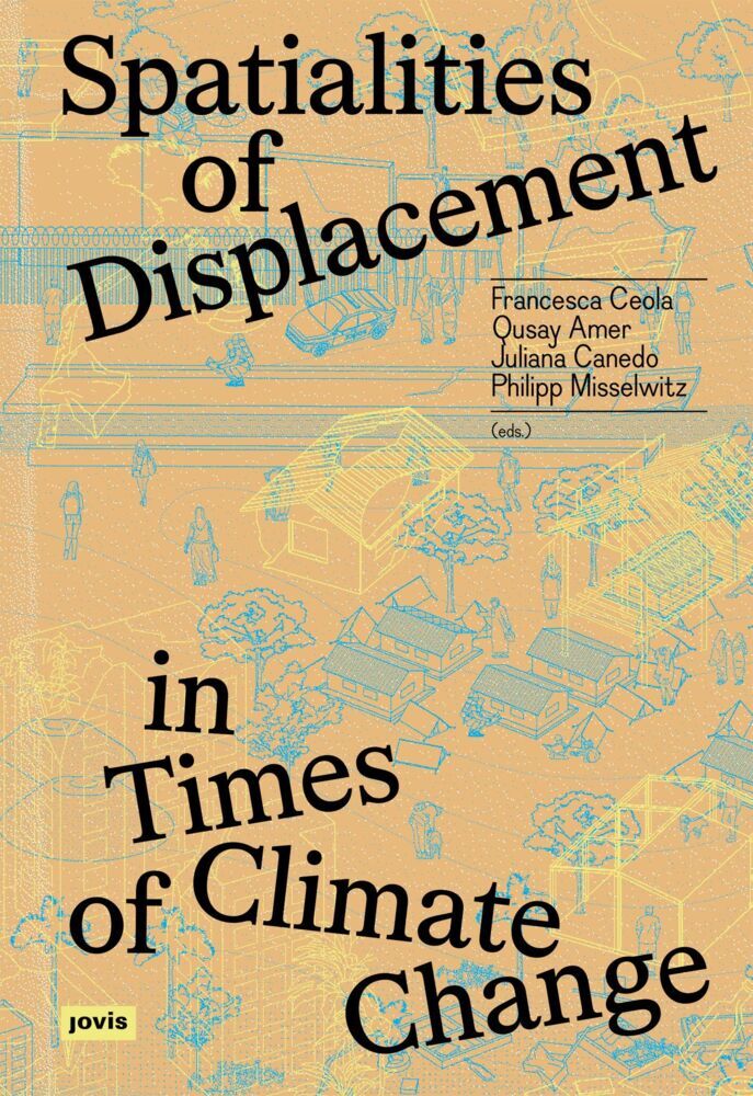 Spatialities of Displacement in Times of Climate Change (Francesca Ceola)