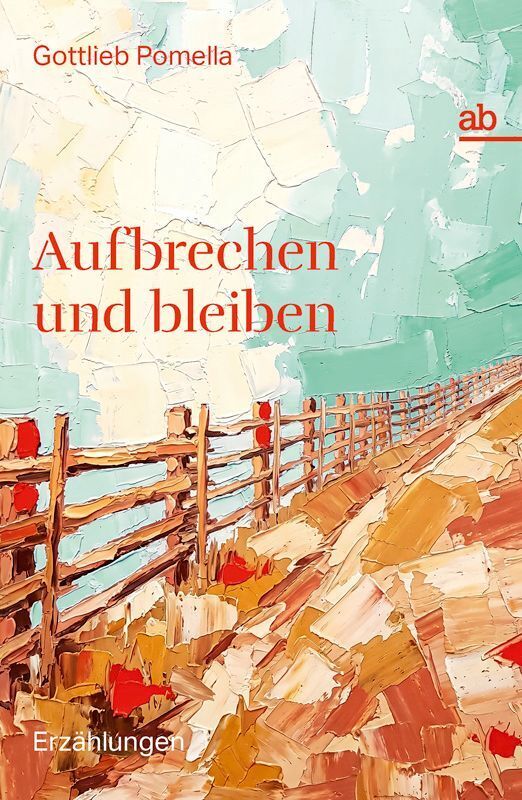 Aufbrechen und bleiben (Gottlieb Pomella)