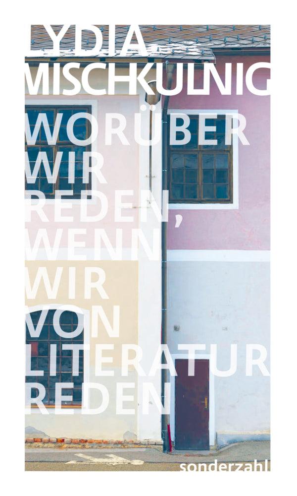 Worüber wir reden, wenn wir von Literatur reden (Lydia Mischkulnig)