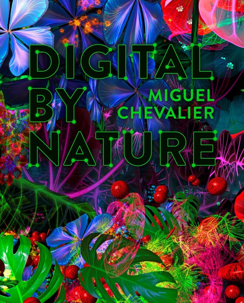 Digital by nature. Miguel Chevalier (Beatrice Bormann Von)