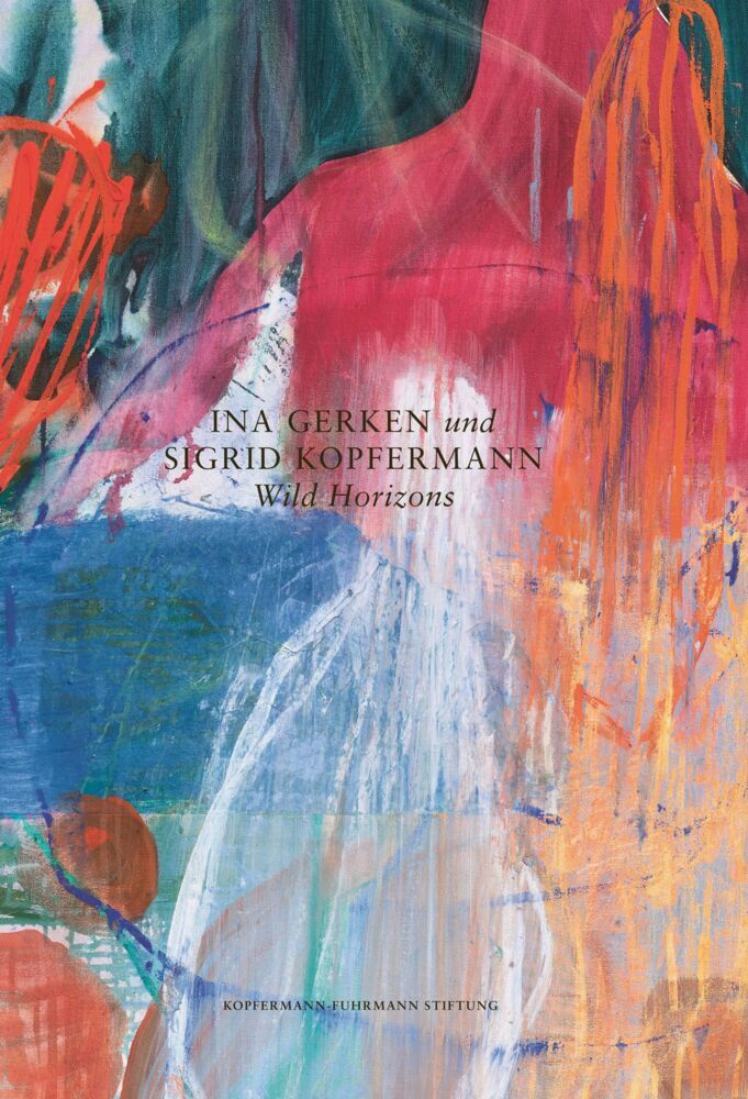 Ina Gerken und Sigrid Kopfermann: Wild Horizons (Düsseldorf Kopfermann-Fuhrmann Stiftung)