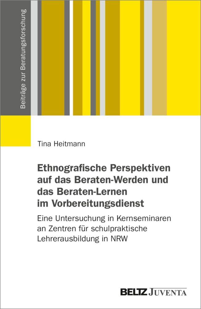 Ethnografische Perspektiven auf das Beraten-Werden und das Beraten-Lernen im Vorbereitungsdienst (Tina Heitmann)