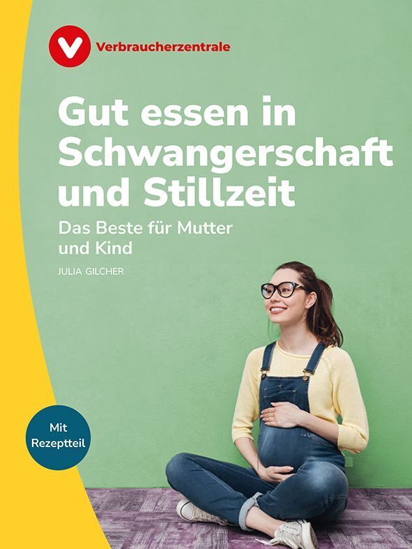 Gut essen in Schwangerschaft und Stillzeit (Julia Gilcher)