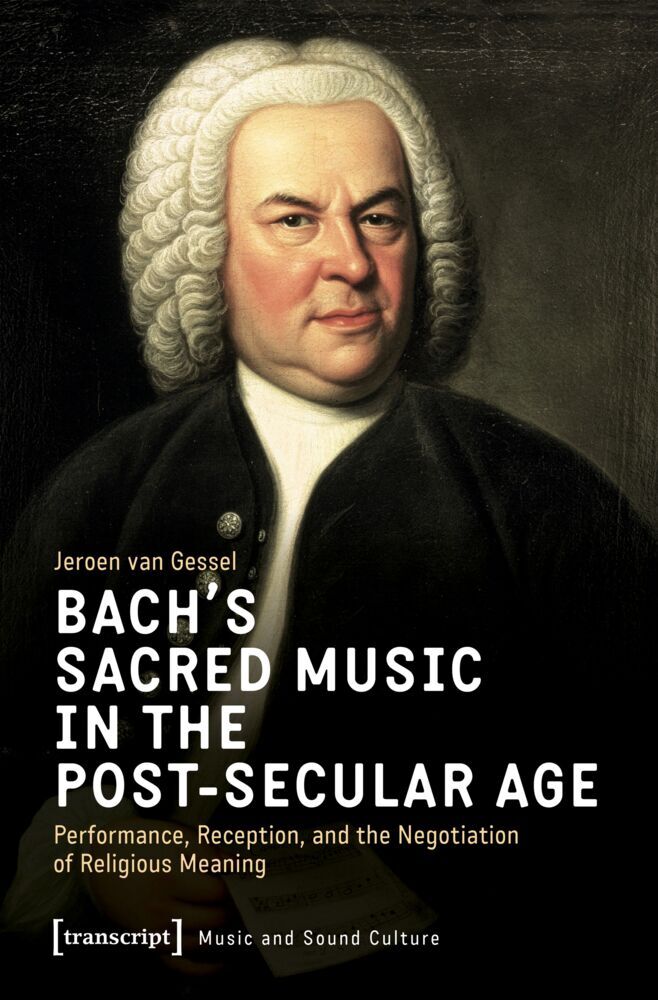 Bach's Sacred Music in the Post-Secular Age (Jeroen Van Gessel)
