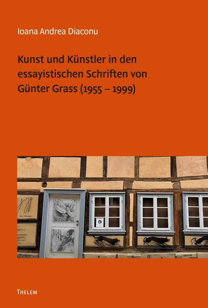 Kunst und Künstler in den essayistischen Schriften von Günter Grass (1955 - 1999) (Ioana Andrea Diaconu)