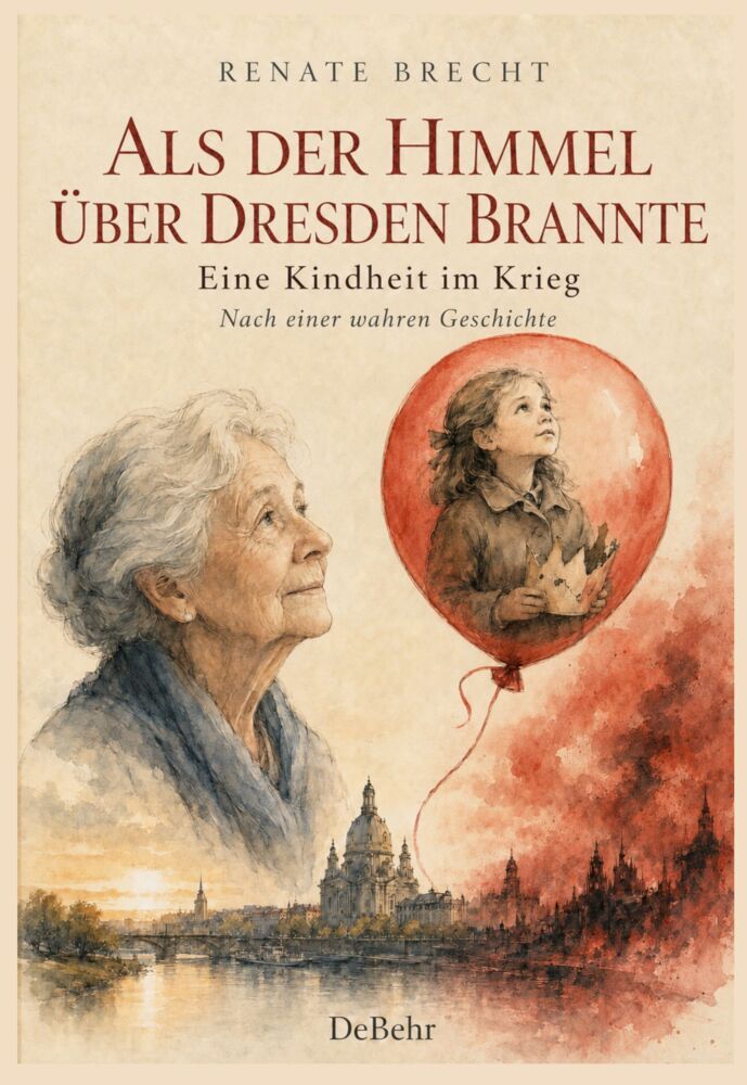 Als der Himmel über Dresden brannte - Eine Kindheit im Krieg - Nach einer wahren Geschichte (Renate Brecht)