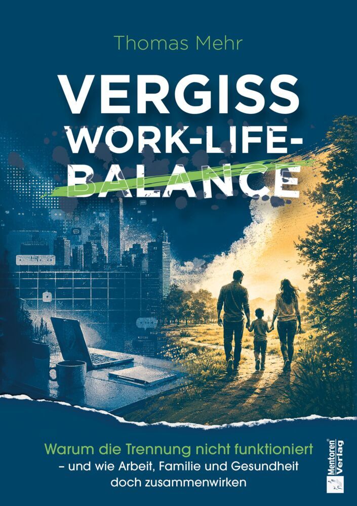Vergiss Work-Life-Balance (Thomas Mehr)