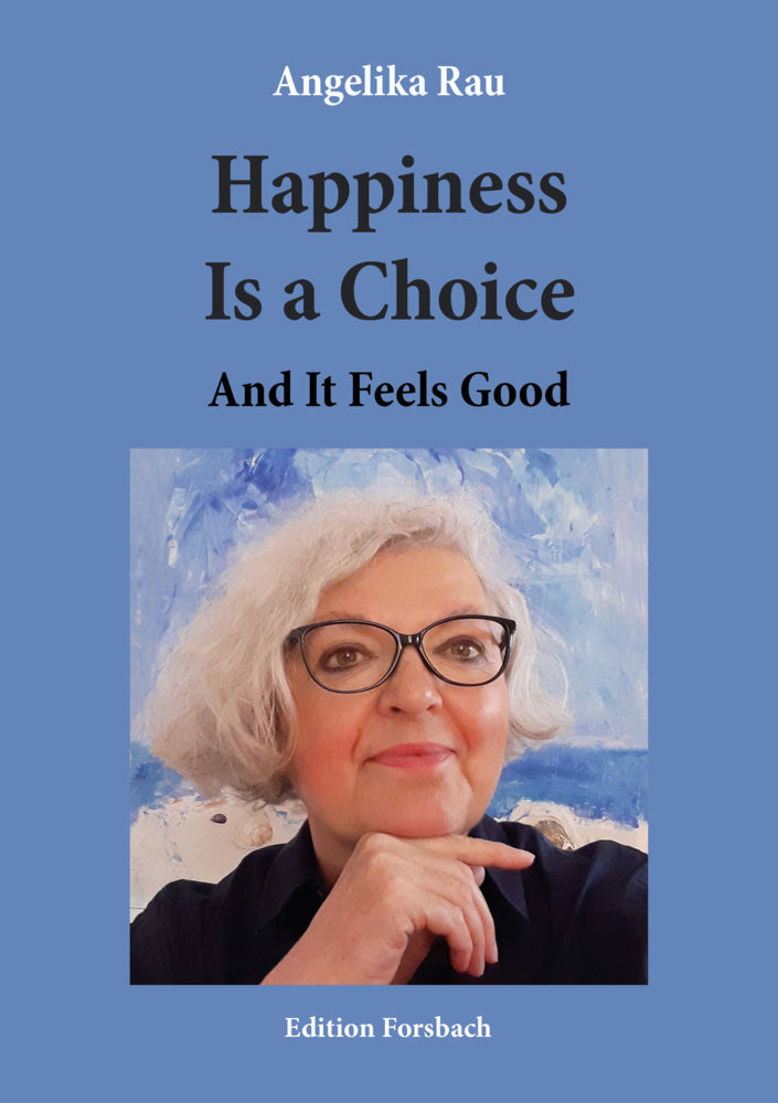 Happiness Is a Choice (Angelika Rau)