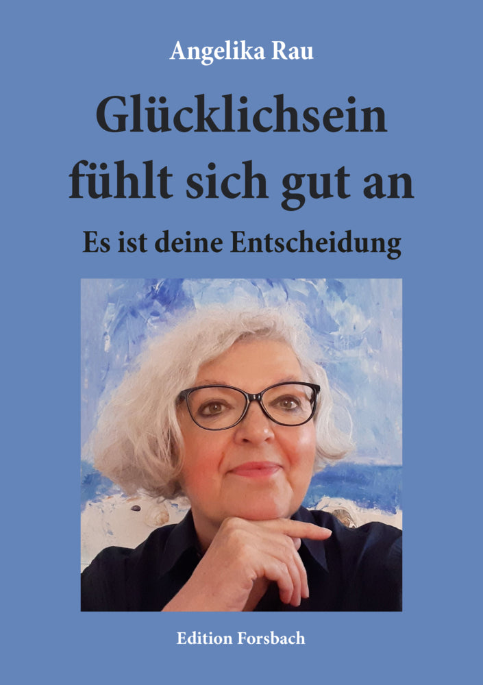 Glücklichsein fühlt sich gut an (Angelika Rau)