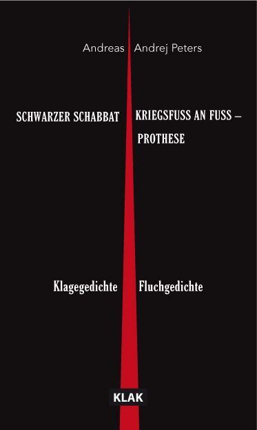 SCHWARZER SCHABBAT. Klagegedichte & KRIEGSFUSS AN FUSS - PROTHESE. Fluchgedichte (Andreas Andrej Peters)
