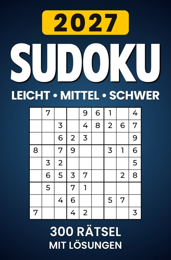 Sudoku 2027 Leicht - Mittel - Schwer: 300 Rätsel mit Lösungen (Knobl Publishing)