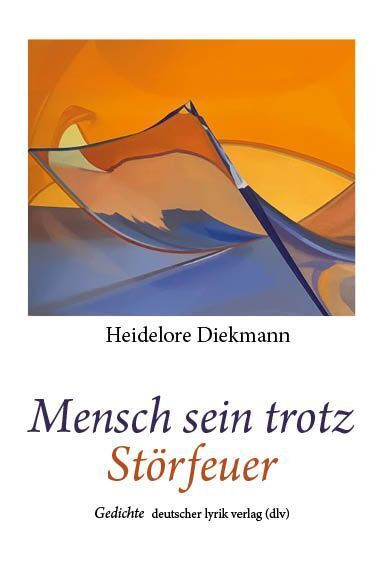Mensch sein trotz Störfeuer (Heidelore Diekmann)