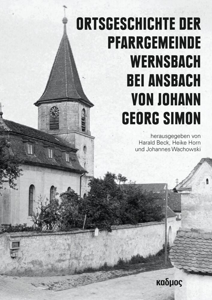 Ortsgeschichte der Pfarrgemeinde Wernsbach bei Ansbach von Johann Georg Simon (Harald Beck)
