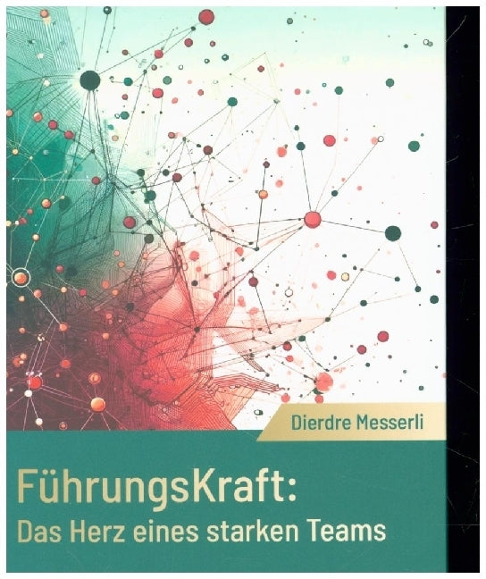 Führungskraft: Das Herz eines starken Teams (Dierdre Messerli)