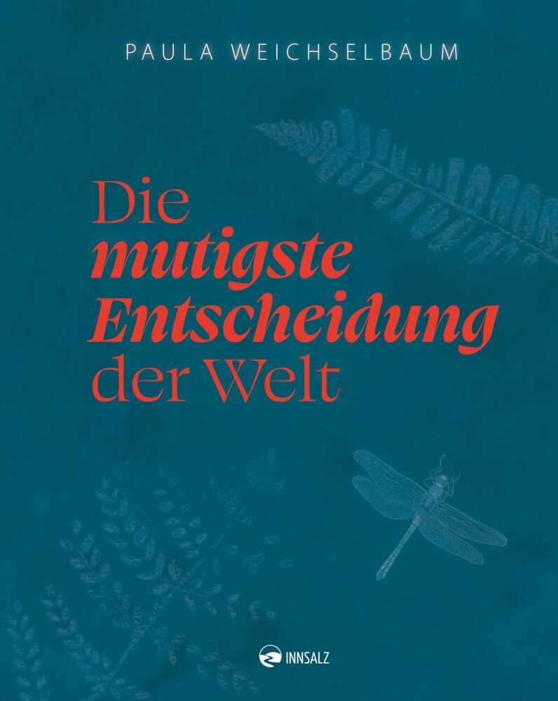 Die mutigste Entscheidung der Welt (Paula Weichselbaum)