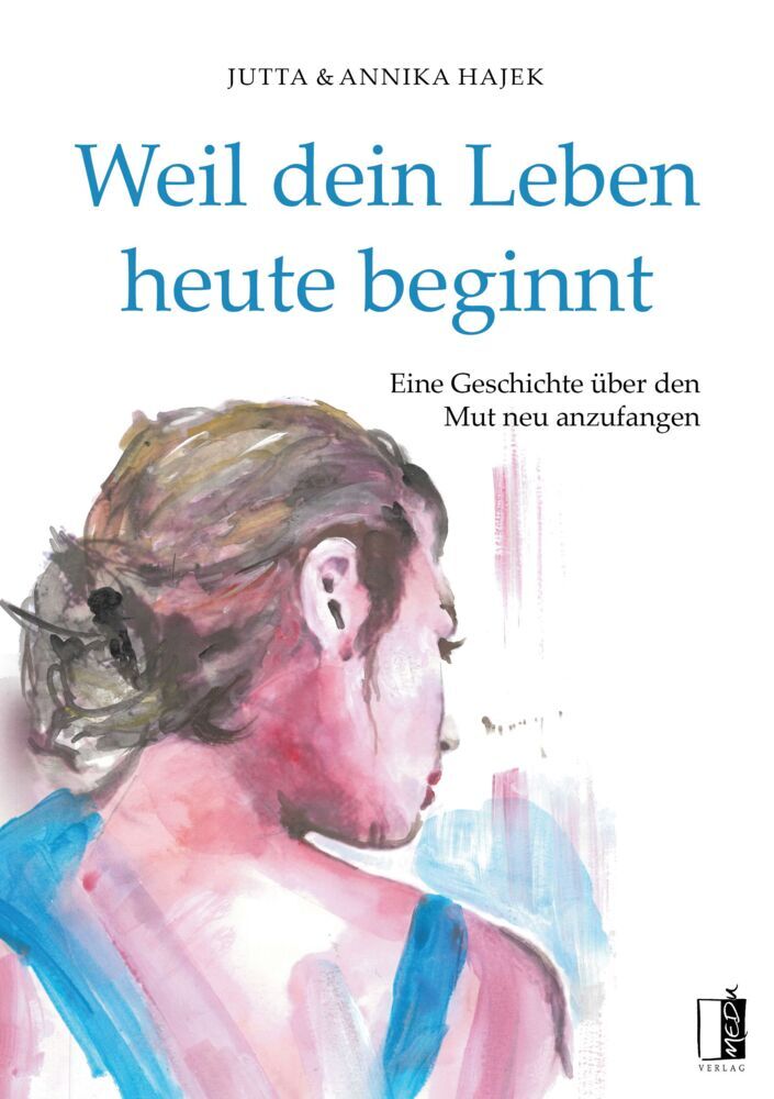 Weil dein Leben heute beginnt (Jutta Hajek)