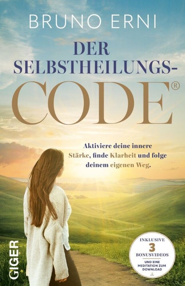 Der Selbstheilungscode - Der Selbstheilungscode. Aktiviere deine innere Stärke, finde Klarheit und folge deinem eigenen Weg. Innere Blockaden lösen, alte Muster loslassen: erkenne die Signale deines Körpers und deines Herzens (Bruno Erni)