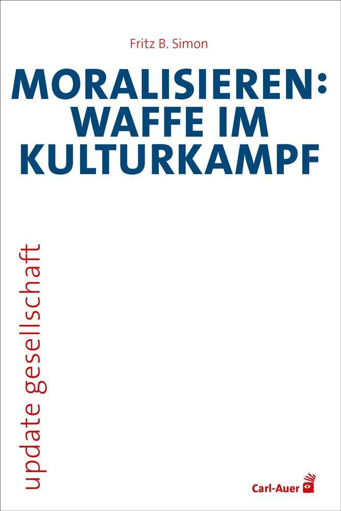Moralisieren: Waffe im Kulturkampf (Fritz B. Simon)