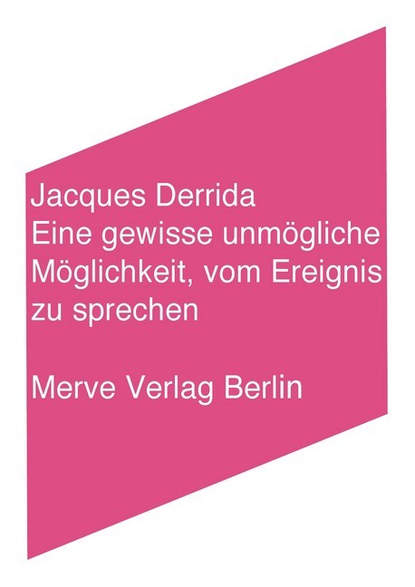 Eine gewisse unmögliche Möglichkeit, vom Ereignis zu sprechen (Jacques Derrida)
