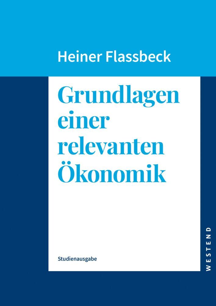 Grundlagen einer relevanten Ökonomik (Studienausgabe) (Heiner Flassbeck)