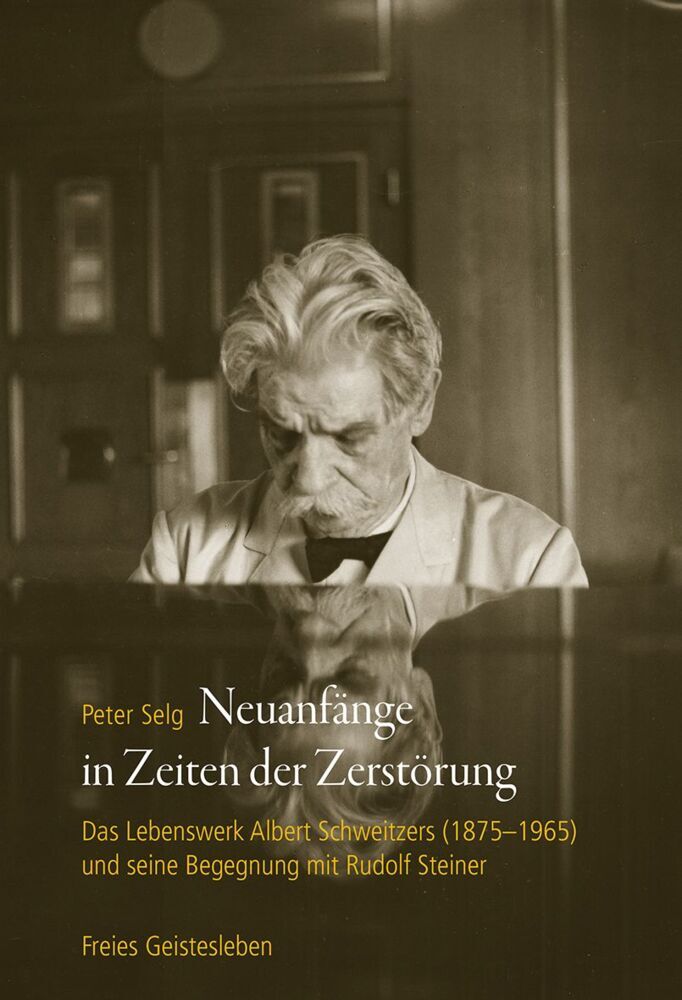 Neuanfänge in Zeiten der Zerstörung (Peter Selg)