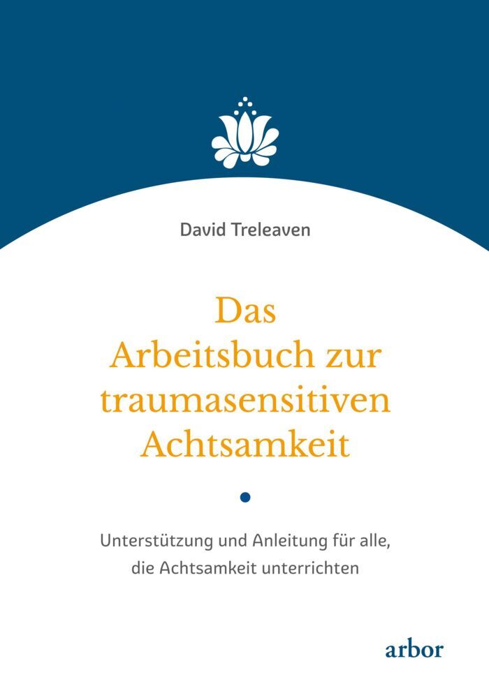Das Arbeitsbuch zur traumasensitiven Achtsamkeit (David Treleaven)