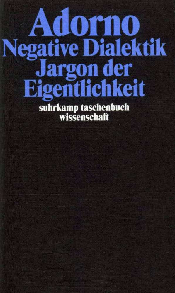 Negative Dialektik. Jargon der Eigentlichkeit (Theodor W. Adorno)