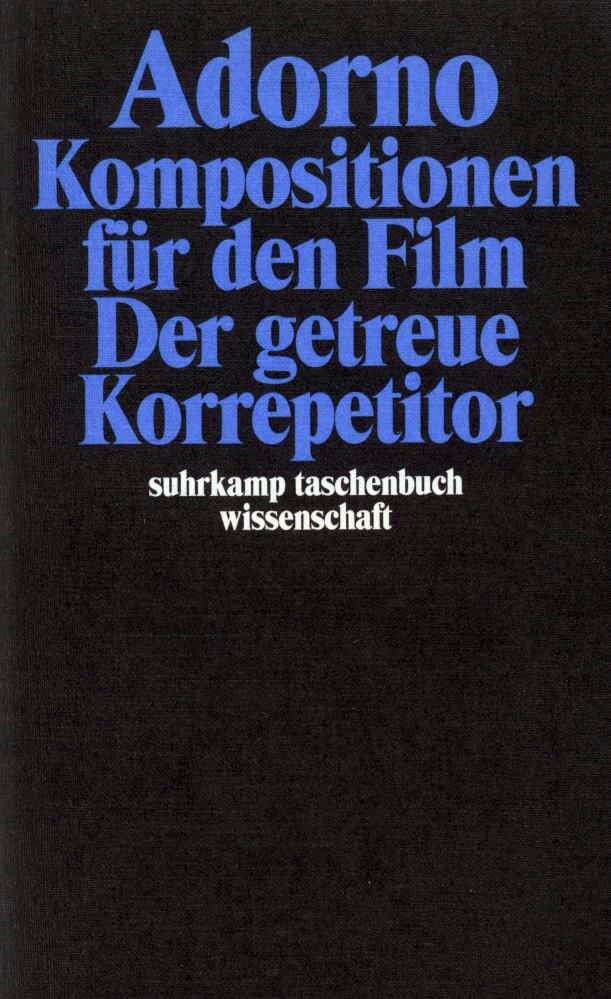 Kompositionen für den Film. Der getreue Korrepetitor (Theodor W. Adorno)