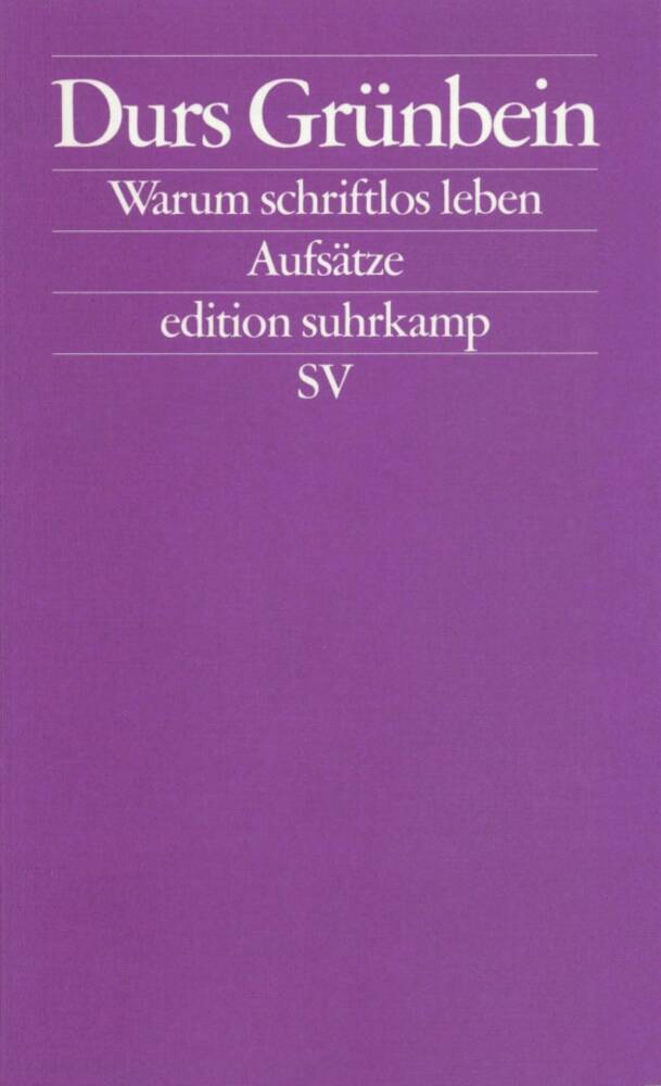 Warum schriftlos leben (Durs Grünbein)