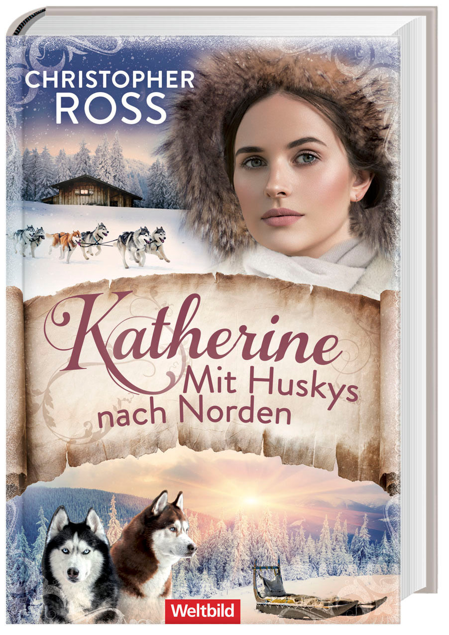 Katherine. Mit Huskys nach Norden/ Klondike-Kate-Saga Bd.2