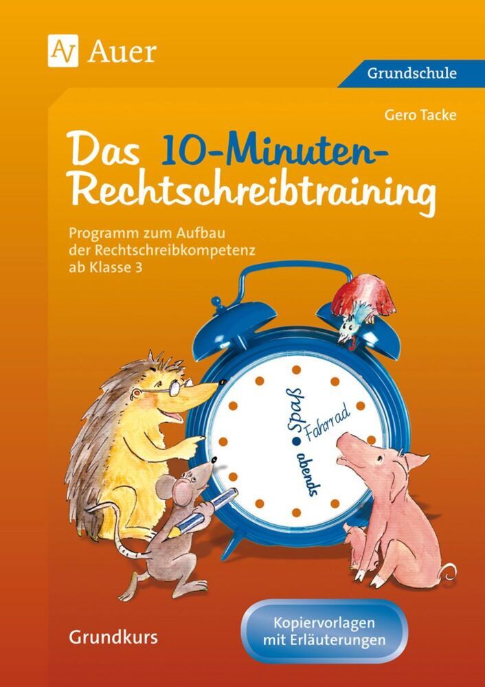 Das 10-Minuten-Rechtschreibtraining, Arbeitsblätter als Kopiervorlagen und Erläuterungen für Lehrer (Gero Tacke)