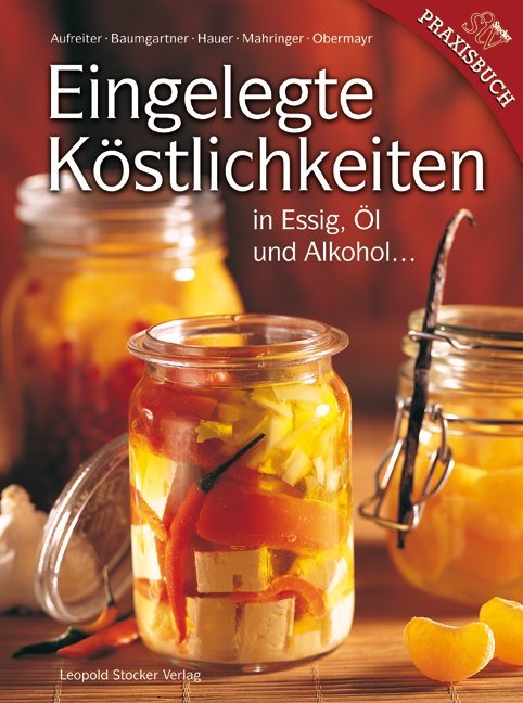 Eingelegte Köstlichkeiten in Essig, Öl und Alkohol... (Eva Aufreiter)