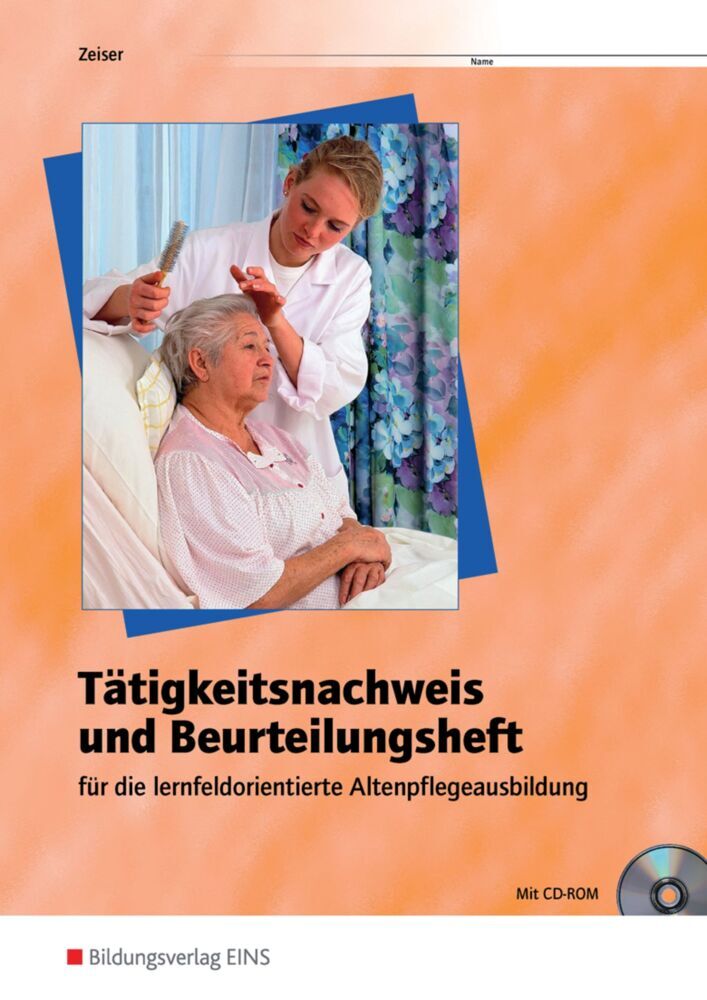 Tätigkeitsnachweis und Beurteilungsheft für die lernfeldorientierte Altenpflegeausbildung (Michael Zeiser)