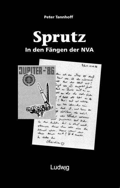 »Sprutz«. In den Fängen der NVA. (Peter Tannhoff)