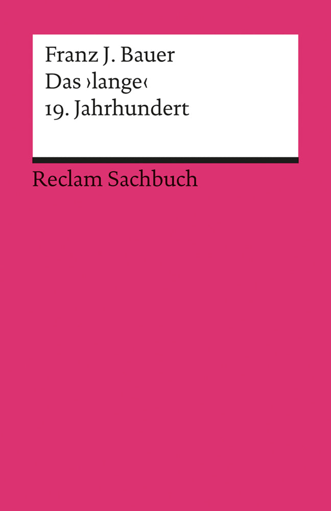Das 'lange' 19. Jahrhundert (1789-1917). Profil einer Epoche (Franz J. Bauer)