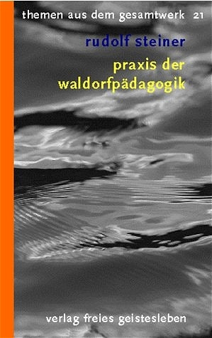 Praxis der Waldorfpädagogik (Rudolf Steiner)