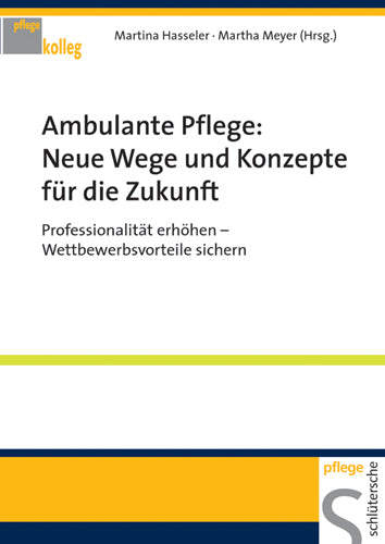 Ambulante Pflege: Neue Wege und Konzepte für die Zukunft (Martina Hasseler)