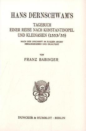 Hans Dernschwam's Tagebuch einer Reise nach Konstantinopel und Kleinasien (1553-55). (Franz Babinger)