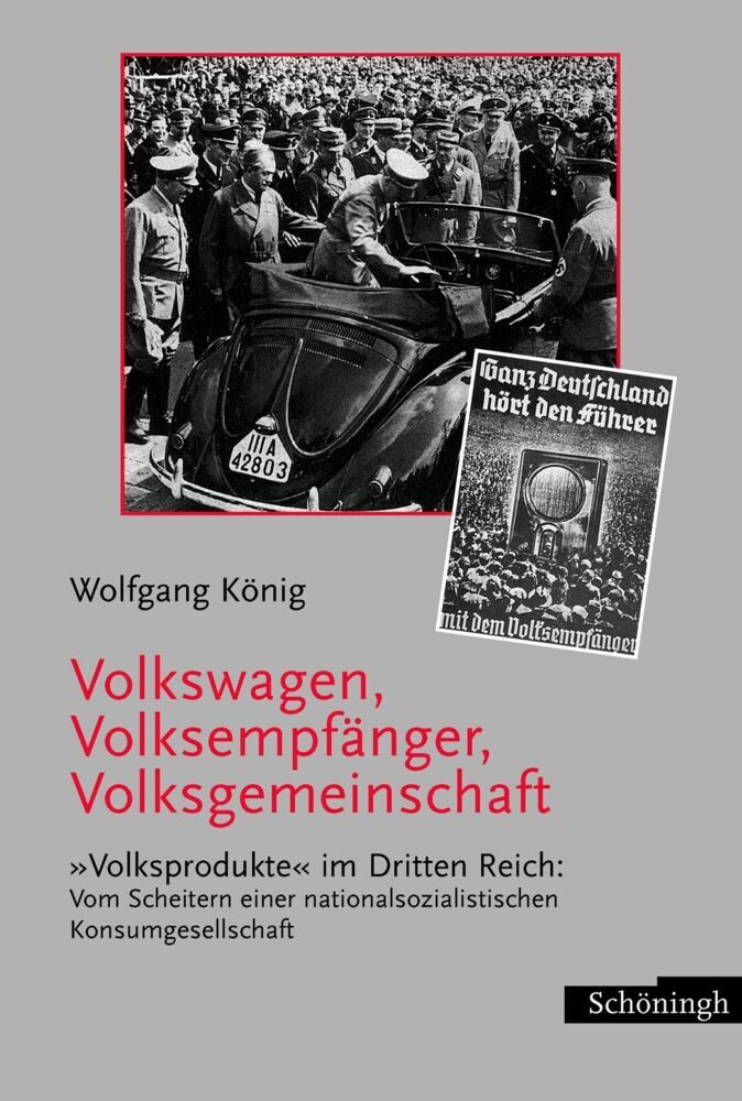 Volkswagen, Volksempfänger, Volksgemeinschaft (Wolfgang König)