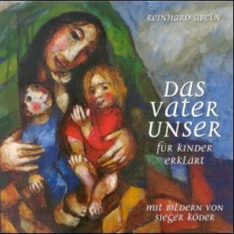 Das Vaterunser für Kinder erklärt (Reinhard Abeln)